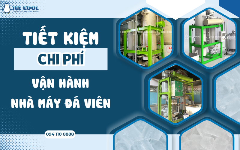 Tiết kiệm chi phí vận hành nhà máy đá viên