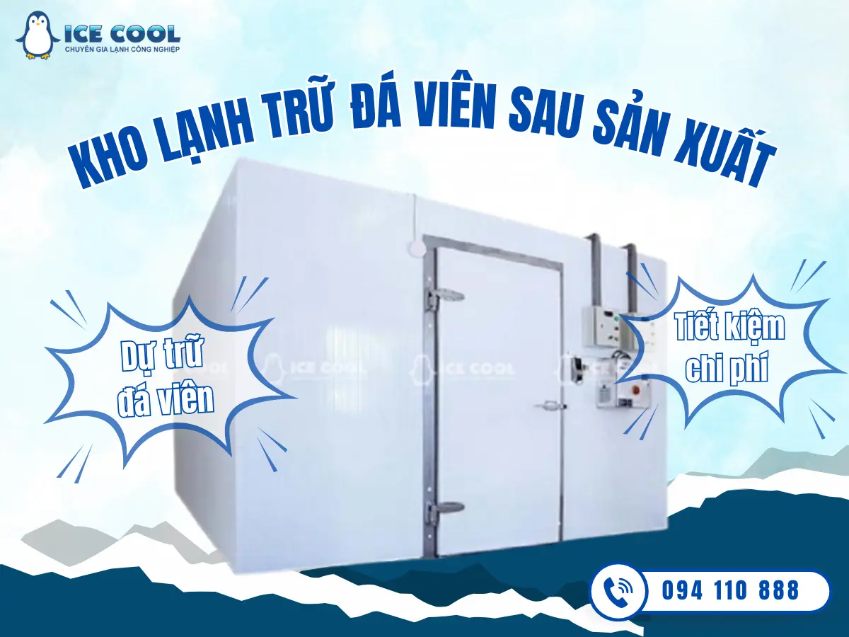 Kho lạnh trữ đá viên sau sản xuất giúp dự trữ đá viên, tiếp kiệm chi phí
