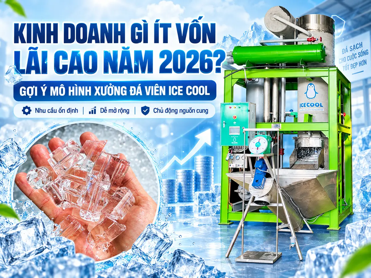 Kinh doanh gì ít vốn lãi cao năm 2026? Sản xuất đá viên là một hướng đầu tư đáng cân nhắc khi thị trường khu vực có nhu cầu ổn định.