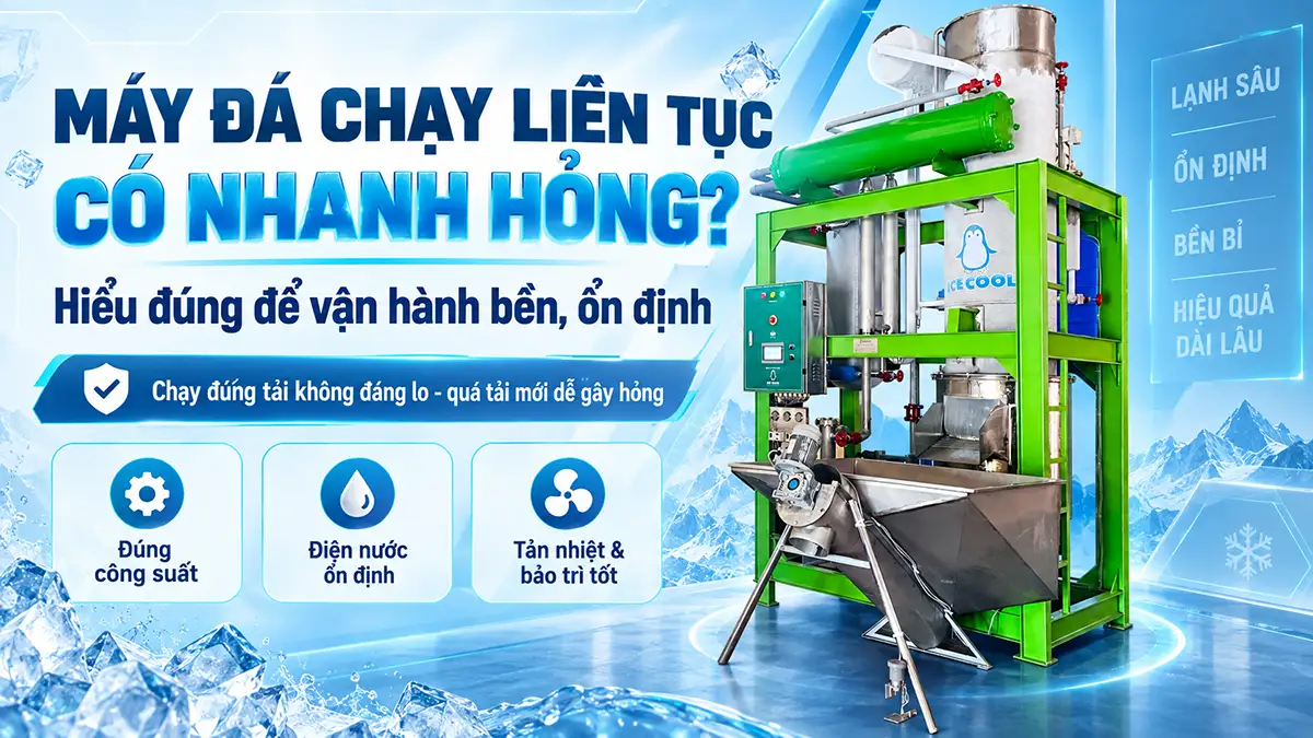 Máy đá hoạt động liên tục có nhanh hỏng không? Hiểu đúng để vận hành bền