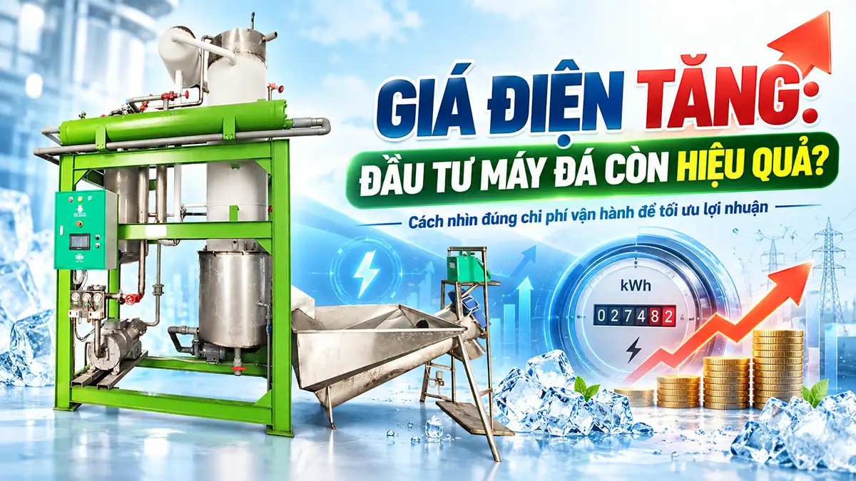 Giá điện tăng ảnh hưởng hiệu quả đầu tư máy đá ra sao? Cách tính chi phí và hoàn vốn